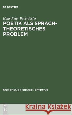 Poetik als sprachtheoretisches Problem Hans-Peter Bayerdörfer 9783111024134