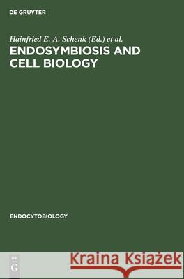 Endosymbiosis and Cell Biology: A Synthesis of Recent Research. Proceedings of the International Colloquium on Endosymbiosis and Cell Research, Tübingen, April 1980 No Contributor 9783111024288 De Gruyter