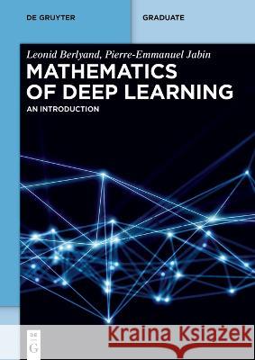 Mathematics of Deep Learning: An Introduction Leonid Berlyand Pierre-Emmanuel Jabin 9783111024318 de Gruyter