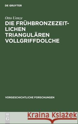 Die Frühbronzezeitlichen Triangulären Vollgriffdolche Otto Uenze 9783111025001 De Gruyter