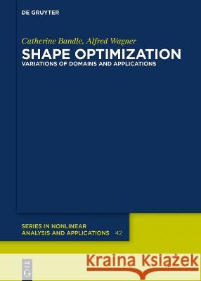 Shape Optimization: Variations of Domains and Applications Catherine Bandle Alfred Wagner  9783111025261