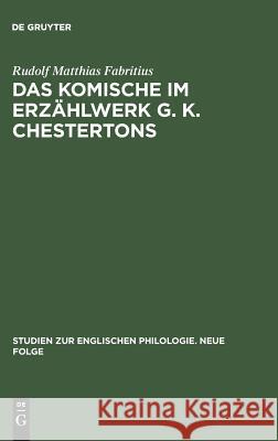 Das Komische im Erzählwerk G. K. Chestertons Rudolf Matthias Fabritius 9783111025629 Walter de Gruyter