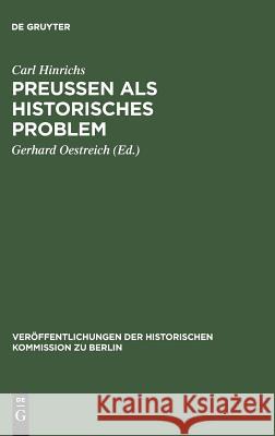 Preussen als historisches Problem Carl Hinrichs, Gerhard Oestreich 9783111026473 De Gruyter