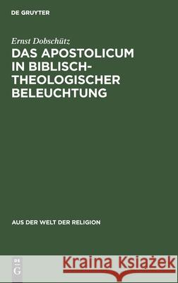 Das Apostolicum in Biblisch-Theologischer Beleuchtung Ernst Dobschütz 9783111026657