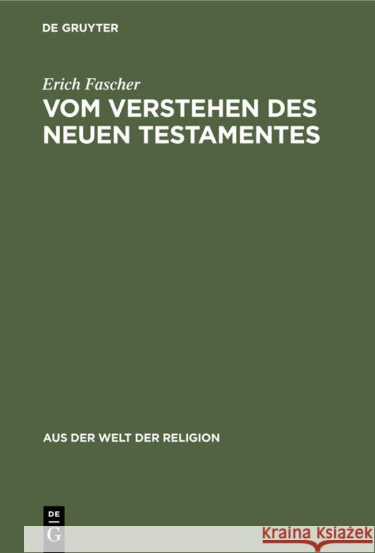 Vom Verstehen Des Neuen Testamentes: Ein Beitrag Zur Grundlegung Einer Zeitgemäßen Hermeneutik Erich Fascher 9783111026718 De Gruyter