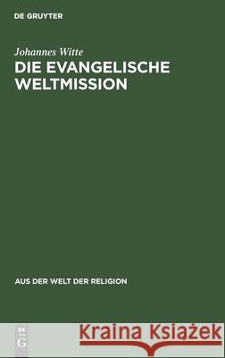 Die Evangelische Weltmission: Ihre Ziele, Wege Und Erfolge Johannes Witte 9783111026770 De Gruyter