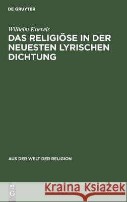 Das Religiöse in der neuesten lyrischen Dichtung Wilhelm Knevels 9783111026893