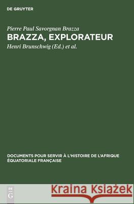 Brazza, explorateur Pierre Paul Savorgnan Brazza Brunschwig, Henri Brunschwig, Georgette Lagarde 9783111027302