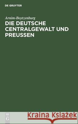 Die Deutsche Centralgewalt Und Preußen Arnim-Boytzenburg 9783111027357