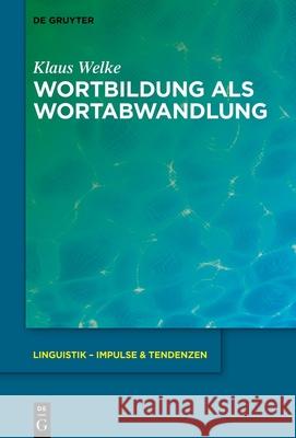 Wortbildung ALS Wortabwandlung Klaus Welke 9783111027746 de Gruyter