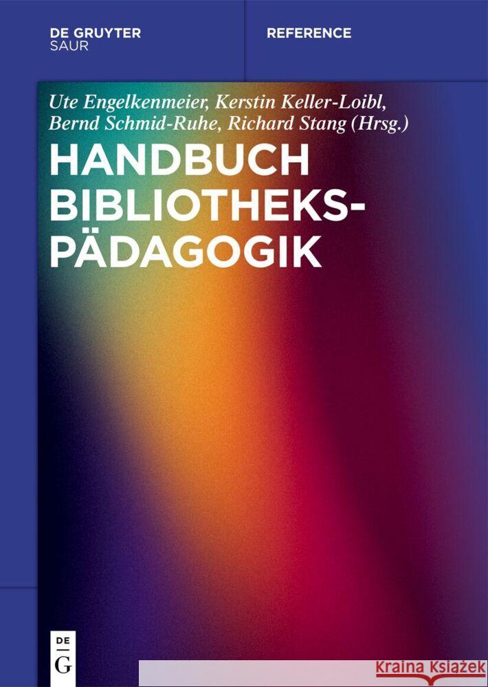 Handbuch Bibliotheksp?dagogik Ute Engelkenmeier Kerstin Keller-Loibl Bernd Schmid-Ruhe 9783111028057