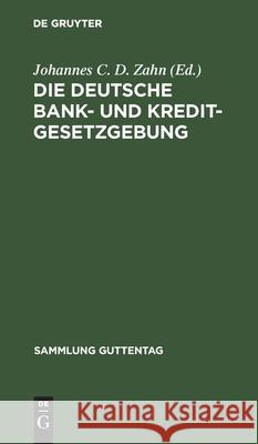 Die Deutsche Bank- Und Kreditgesetzgebung Johannes C D Zahn 9783111028705 De Gruyter