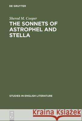 The Sonnets of Astrophel and Stella: A Stylistic Study Sherod M. Cooper 9783111028989 Walter de Gruyter