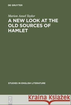 A New Look at the Old Sources of Hamlet Marion Ansel Taylor 9783111028996