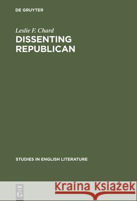 Dissenting Republican: Wordsworth's Early Life and Thought in Their Political Context Leslie F. Chard 9783111029115 Walter de Gruyter