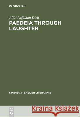 Paedeia Through Laughter: Jonson's Aristophanic Appeal to Human Intelligence Aliki Lafkidou Dick 9783111029580 Walter de Gruyter