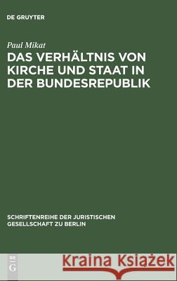 Das Verhältnis von Kirche und Staat in der Bundesrepublik Paul Mikat 9783111029900 De Gruyter