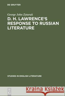 D. H. Lawrence's Response to Russian Literature George John Zytaruk 9783111030203 Walter de Gruyter