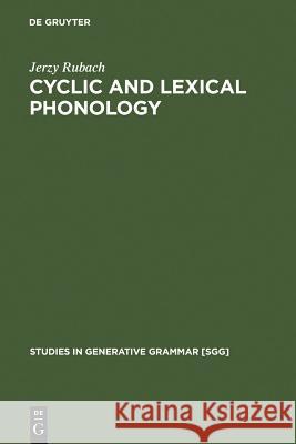 Cyclic and Lexical Phonology: The Structure of Polish Jerzy Rubach 9783111030333 Walter de Gruyter