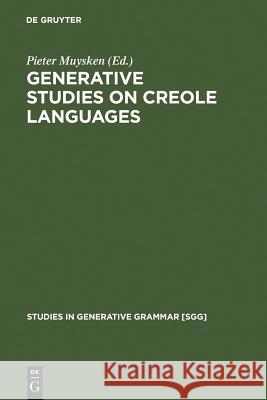 Generative Studies on Creole Languages Pieter Muysken 9783111030340 Walter de Gruyter