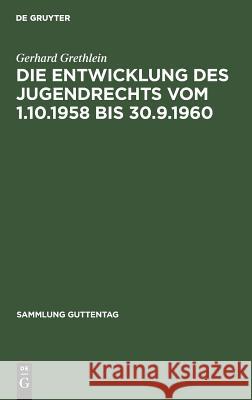 Die Entwicklung des Jugendrechts vom 1.10.1958 bis 30.9.1960 Gerhard Grethlein 9783111030500 De Gruyter