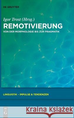 Remotivierung: Von der Morphologie bis zur Pragmatik Igor Trost 9783111030630 De Gruyter (JL)
