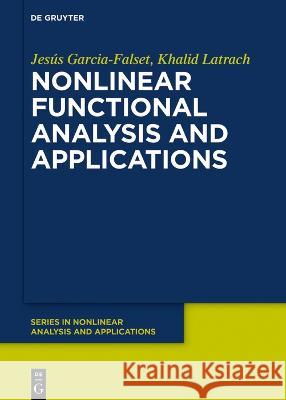 Nonlinear Functional Analysis and Applications Jes?s Garcia-Falset Khalid Latrach 9783111030968 de Gruyter