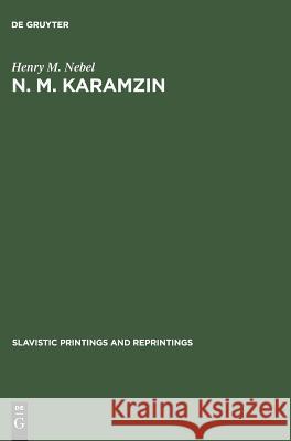 N. M. Karamzin: A Russian Sentimentalist Henry M. Nebel 9783111031248 Walter de Gruyter
