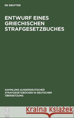 Entwurf eines griechischen Strafgesetzbuches Demetrius G Venturas 9783111031835 De Gruyter