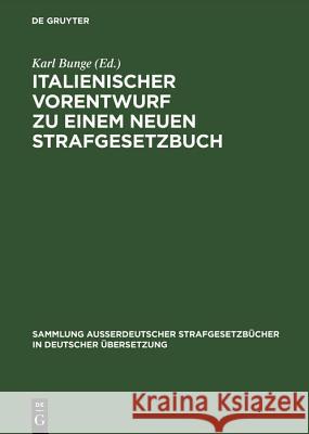 Italienischer Vorentwurf zu einem neuen Strafgesetzbuch Karl Bunge 9783111031866 De Gruyter