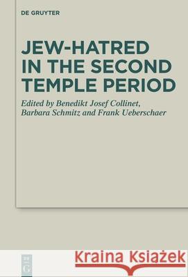 Jew-Hatred in the Second Temple Period Benedikt Josef Collinet Frank Ueberschaer 9783111032375 de Gruyter
