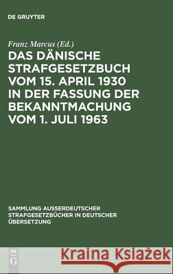 Das Dänische Strafgesetzbuch vom 15. April 1930 in der Fassung der Bekanntmachung vom 1. Juli 1963 Franz Marcus 9783111032399 De Gruyter