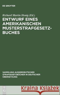 Entwurf eines amerikanischen Musterstrafgesetzbuches Richard Martin Honig 9783111032467 De Gruyter