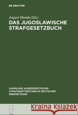 Das Jugoslawische Strafgesetzbuch: Vom 2. März 1951 August Munda 9783111032498 De Gruyter