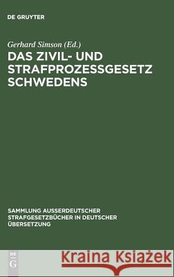 Das Zivil- und Strafprozeßgesetz Schwedens Gerhard Simson 9783111032528 De Gruyter