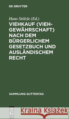 Viehkauf (Viehgewährschaft) Nach Dem Bürgerlichem Gesetzbuch Und Ausländischem Recht Hans Stölzle 9783111032757 De Gruyter