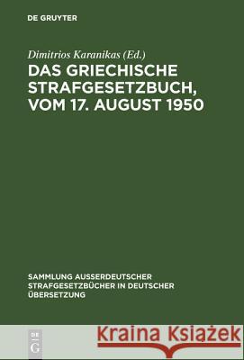 Das griechische Strafgesetzbuch, vom 17. August 1950 Dimitrios Karanikas 9783111032863 De Gruyter