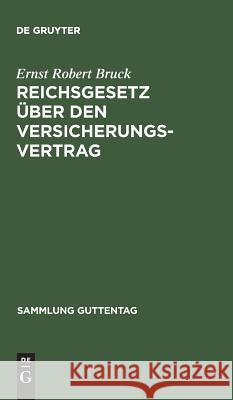 Reichsgesetz über den Versicherungsvertrag Ernst Robert Bruck 9783111033211
