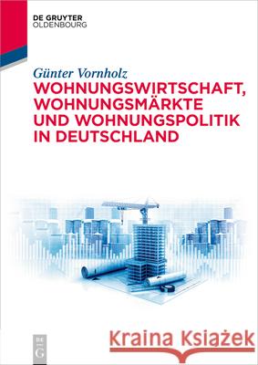 Wohnungswirtschaft, Wohnungsm?rkte und Wohnungspolitik in Deutschland G?nter Vornholz 9783111033471 de Gruyter Oldenbourg