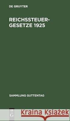 Reichssteuergesetze 1925: Textausgabe Mit Ausführlichem Sachregister No Contributor 9783111034690 De Gruyter