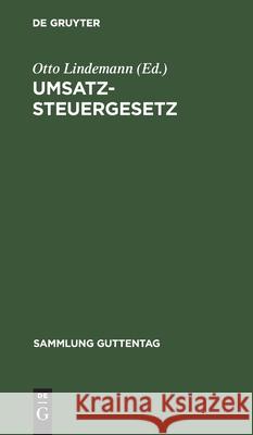 Umsatzsteuergesetz: (Neueste Fassung Nach Dem Stande Vom 1. April 1926) Mit Den Ausführungsbestimmungen Otto Lindemann 9783111034751 De Gruyter