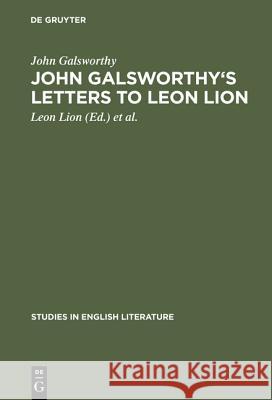 John Galsworthy's Letters to Leon Lion John Galsworthy Leon Lion Asher Boldon Wilson 9783111037448 Walter de Gruyter