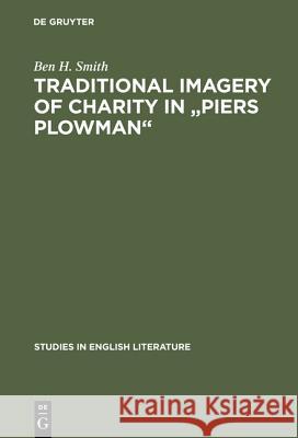 Traditional Imagery of Charity in Piers Plowman Smith, Ben H. 9783111037479 Walter de Gruyter