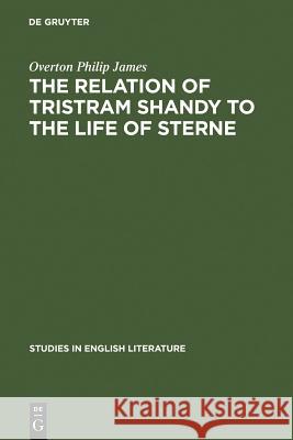 The Relation of Tristram Shandy to the Life of Sterne Overton Philip James 9783111037486 Walter de Gruyter