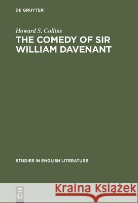 The Comedy of Sir William Davenant Howard Stuart Collins 9783111037509 Walter de Gruyter