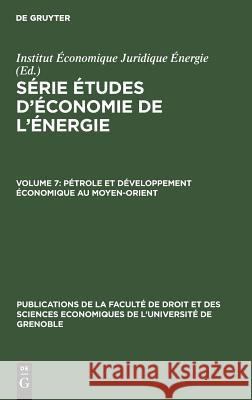 Pétrole et développement économique au Moyen-Orient Institut Économique Juridique Énergie, No Contributor 9783111038032 Walter de Gruyter