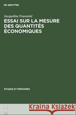 Essai sur la mesure des quantités économiques Jacqueline Fourastié 9783111038056 Walter de Gruyter