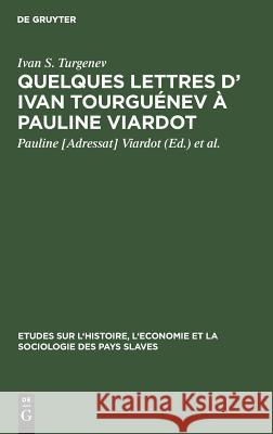 Quelques lettres d' Ivan Tourguénev à Pauline Viardot Ivan S Pauline [Adres Turgenev Viardot, Viardot, Henri Granjard 9783111038186 Walter de Gruyter