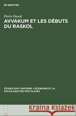 Avvakum et les débuts du raskol Pierre Pascal 9783111038193 Walter de Gruyter