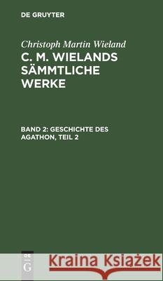 Geschichte Des Agathon, Teil 2 Christoph Martin Wieland 9783111038285 De Gruyter